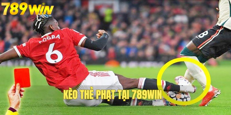 Kèo thẻ phạt là một hình thức cá cược phổ biến tại nhà cái 789WIN.